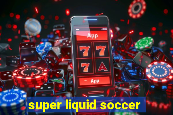 super liquid soccer